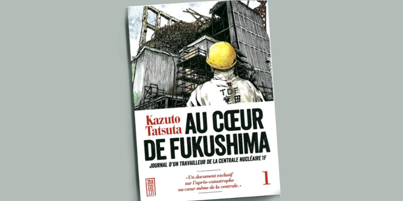 Livre Au Couer de Fukushima. Kazuto TATSUTA. Un document exclusif sur l'après catastrophe au coeur même de centrale.